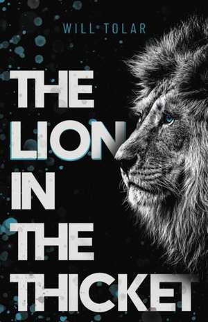 The Lion in the Thicket de Will Tolar