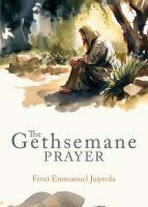 The Gethsemane Prayer de Femi E Jaiyeola