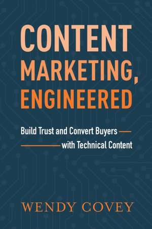 Content Marketing, Engineered de Wendy Covey