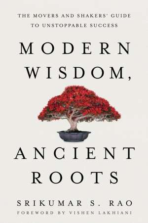 Modern Wisdom, Ancient Roots de Srikumar S. Rao