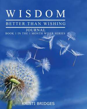 Wisdom Better Than Wishing Journal de Kristi Bridges