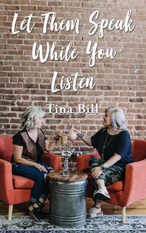 Let Them Speak While You Listen de Tina Bill