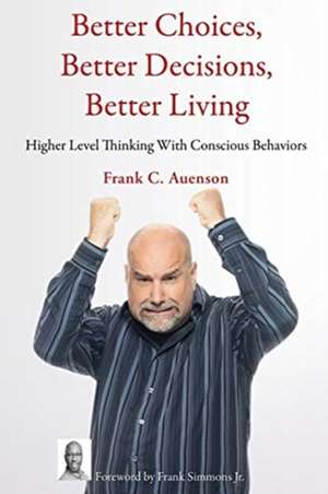 Better Choices, Better Decisions, Better Living de Frank C. Auenson