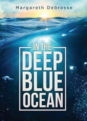 In the Deep Blue Ocean de Margareth DeBrosse