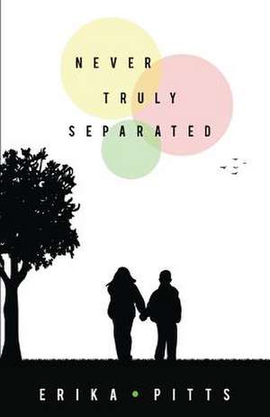 Never Truly Separated de Erika Pitts