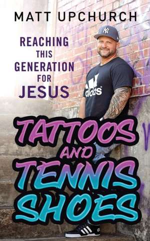 Tattoos and Tennis Shoes de Matt Upchurch