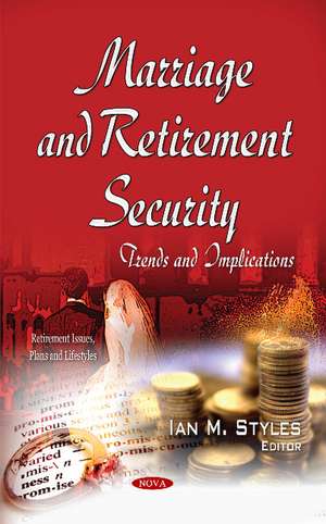 Marriage & Retirement Security: Trends & Implications de Ian M Styles
