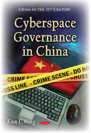 Cyberspace Governance in China de Kam C. Wong