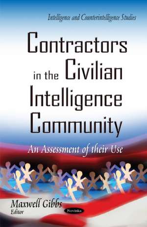 Contractors in the Civilian Intelligence Community: An Assessment of Their Use de M. Gibbs