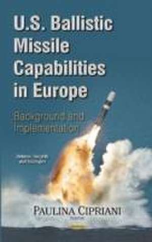 U.S. Ballistic Missile Capabilities in Europe de Paulina Cipriani