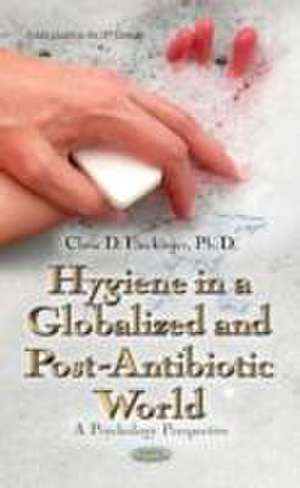 Hygiene in a Globalized and Post-Antibiotic World de Chris D. Fluckinger