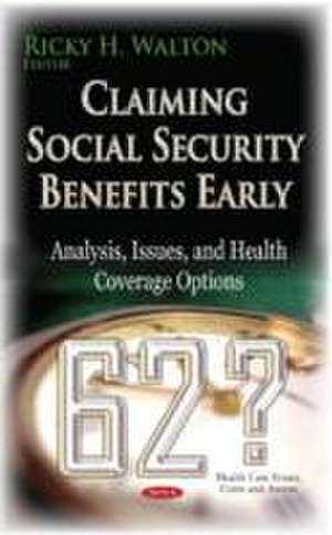 Claiming Social Security Benefits Early de Ricky H. Walton