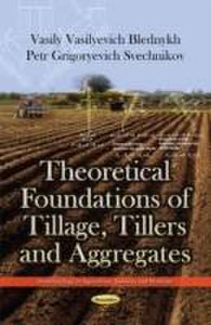 Theoretical Foundations of Tillage, Tillers & Aggregates de Vasily Vasilyevich Blednykh