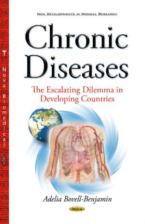 Chronic Diseases: The Escalating Dilemma in Developing Countries de Adelia Bovell-Benjamin