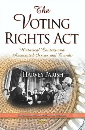 The Voting Rights Act: Historical Context and Associated Issues and Trends de Harvey Parish