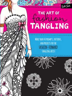 The Art of Fashion Tangling: 40 Prompts, Patterns & Projects for Fashion-Forward Tangling Artists & Doodlers de Jill Buckley