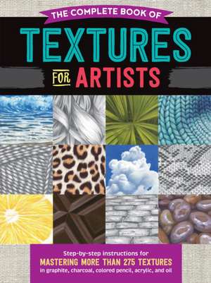 The Complete Book of Textures for Artists de Denise J Howard