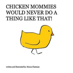 Chicken Mommies Would Never Do a Thing Like That! de Simon Chatman