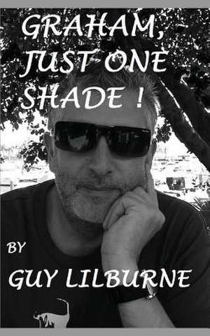 Graham, Just One Shade de Guy Lilburne