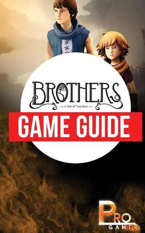 Brothers - a Tale of Two Sons Game Guide de Pro Gamer