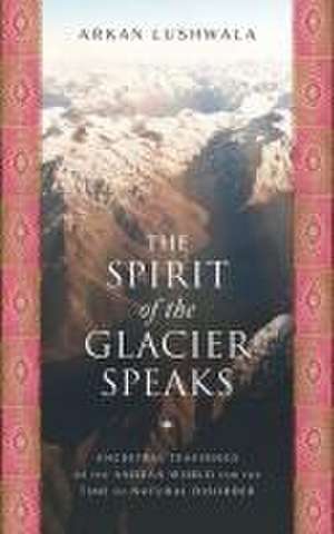 The Spirit of the Glacier Speaks de Arkan Lushwala