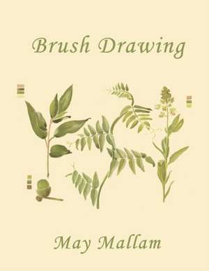 Brush Drawing as Applied to Natural Forms and Common Objects (Yesterday's Classics) de May Mallam