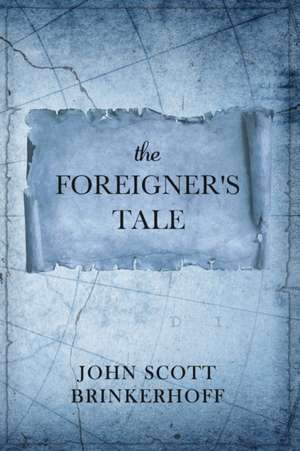 The Foreigner's Tale de John Scott Brinkerhoff