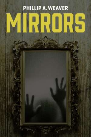 Mirrors de Phillip A Weaver