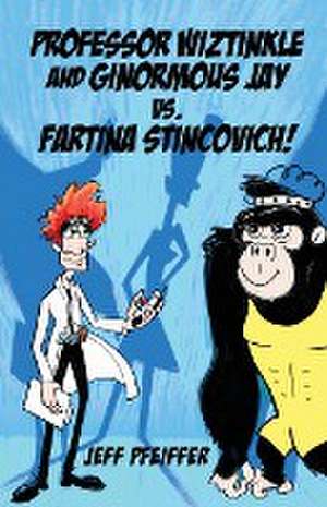 Professor Wiztinkle and Ginormous Jay vs. Fartina Stincovich! de Jeff Pfeiffer