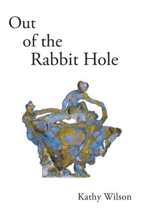 Out of the Rabbit Hole de Kathy Wilson