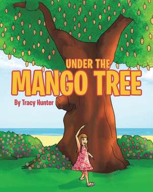 Under the Mango Tree de Tracy Hunter