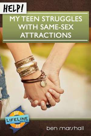 Help! My Teen Struggles with Same-Sex Attractions de Ben Marshall