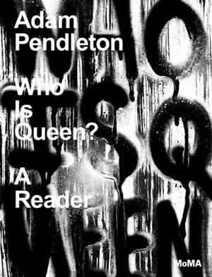 Adam Pendleton: Who Is Queen? A Reader de Adam Pendleton