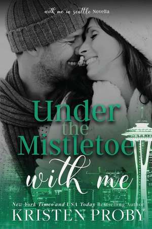 Under The Mistletoe With Me de Kristen Proby