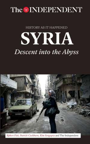 Syria: Descent Into the Abyss de Robert Fisk