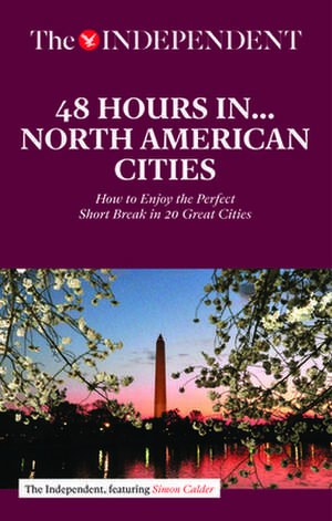 48 Hours in North American Cities: How to Enjoy the Perfect Short Break in 20 Great Destinations de Simon Calder