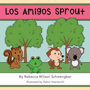 Los Amigos Sprout de Rebecca Wilson Schwengber