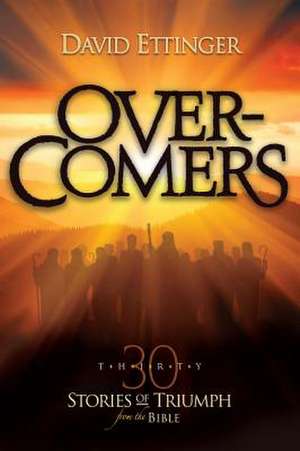 Overcomers: 30 Stories of Triumph from the Bible de David Ettinger