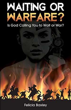 Waiting or Warfare? de Felicia Baxley