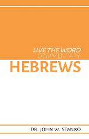 Live the Word Commentary: Hebrews de John W. Stanko