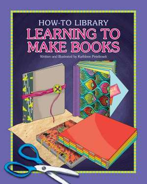 Learning to Make Books de Kathleen Petelinsek