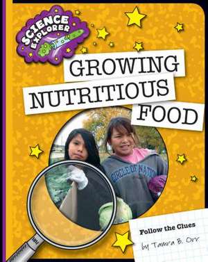 Growing Nutritious Food de Tamra B. Orr