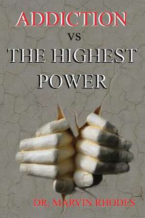 Addiction Vs the Highest Power: The Handbook for Writers de Dr. Marvin Rhodes