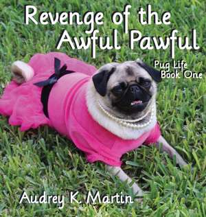 Revenge of the Awful Pawful - Pug Life - Book One de Audrey K. Martin