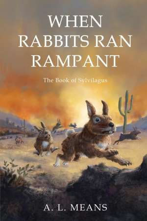 When Rabbits Ran Rampant de A. L. Means