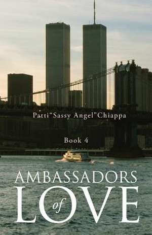 Ambassadors of Love Book 4 de Patti "Sassy Angel" Chiappa