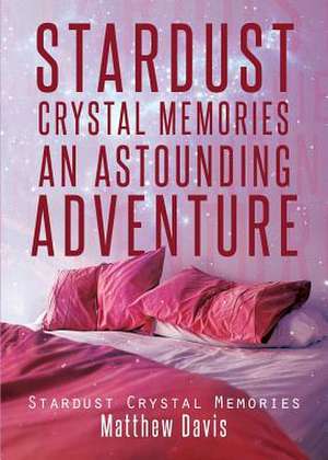 Stardust Crystal Memories an Astounding Adventure de Matthew Davis