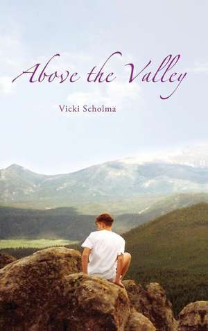 Above the Valley de Vicki Scholma