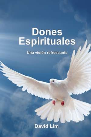 Dones Espirituales: Una vision refrescante de David Lim