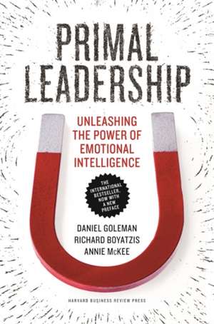 Primal Leadership, With a New Preface by the Authors: Unleashing the Power of Emotional Intelligence de Daniel Goleman